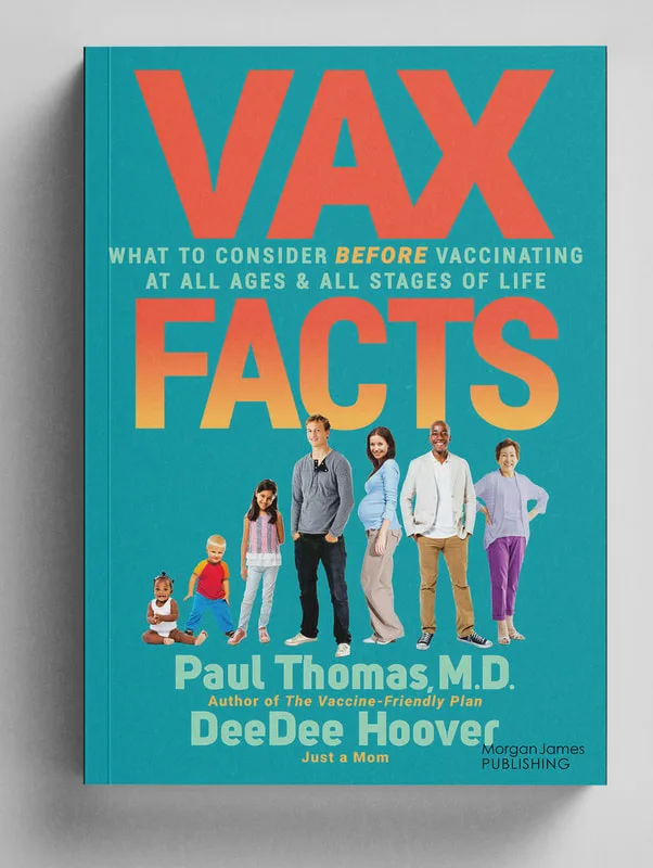 Vax Facts book cover -- What to Consider Before Vaccinating at All Ages and Stages of Life, by Paul Thomas, M.D. and DeeDee Hoover, published by Morgan James Publishing